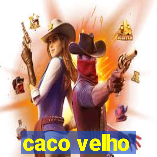 caco velho